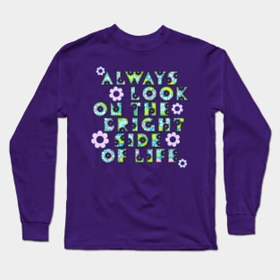 Always Look On The Bright Side Of Life Flowers Long Sleeve T-Shirt